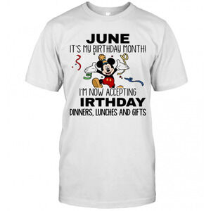 Disney Mickey Mouse June Its My Birthday Month Im Now Accepting t-shirt